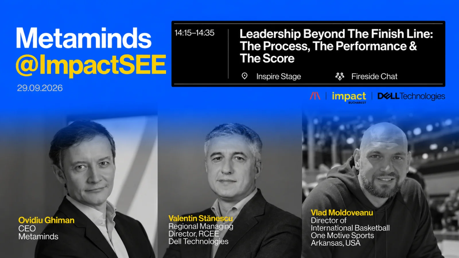 Metaminds at Impact SEE 2026 — Leadership Beyond The Finish Line, a fireside chat with Ovidiu Ghiman, CEO of Metaminds, Valentin Stănescu, Regional Managing Director RCEE at Dell Technologies, and Vlad Moldoveanu, Director of International Basketball at One Motive Sports, Arkansas, USA, 29 September, Inspire Stage, 14:15 to 14:35